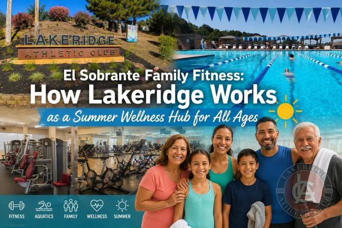 El Sobrante Family Fitness: How Lakeridge Works as a Summer Wellness Hub for All Ages